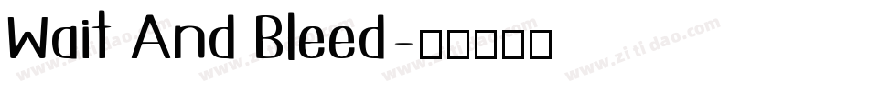 Wait And Bleed字体转换